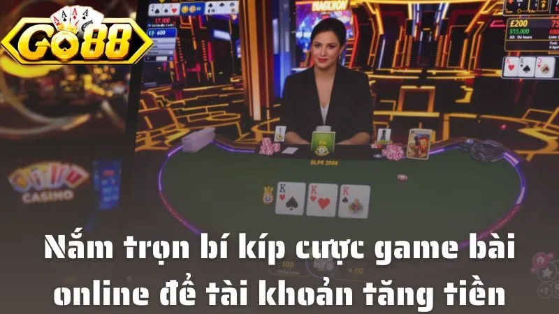 Nắm trọn các bí kíp cược game bài online để tài khoản tăng tiền mỗi ngày